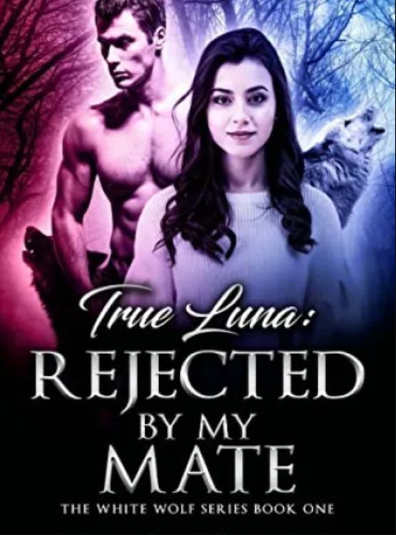 True Luna: Rejected By My Mate (The White Wolf Series Book 1)